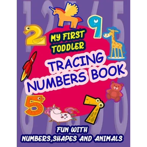 My First Toddler Tracing Numbers Book: Give your child all the practice, Math Activity Book, practice for preschoolers, First Handwriting, Coloring Bo - Paperback