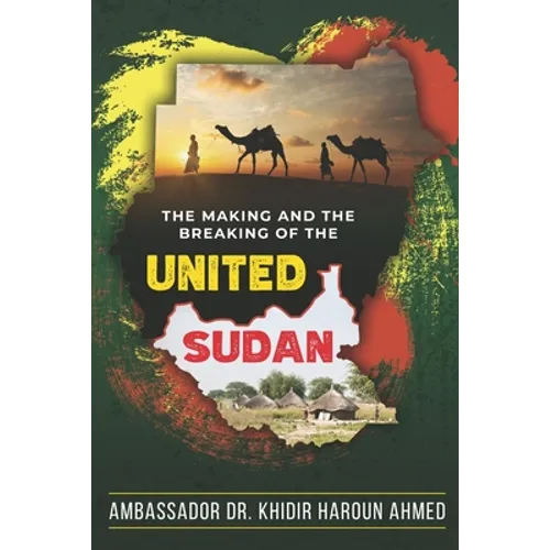 The Making and the Breaking of the United Sudan - Paperback