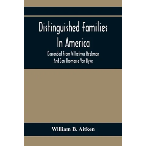 Distinguished Families In America, Descended From Wilhelmus Beekman And Jan Thomasse Van Dyke - Paperback