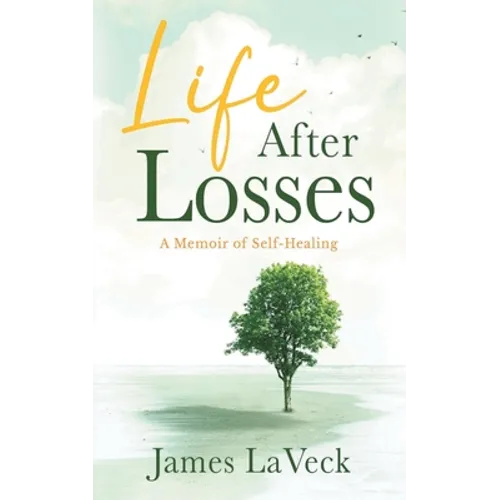 Life After Losses: A Memoir of Self-Healing - Paperback
