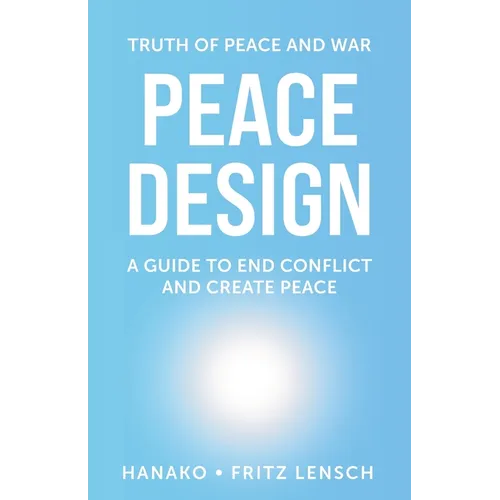 Peace Design: A Guide to End Conflict and Create Peace - Paperback