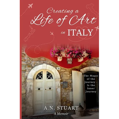 Creating a Life of Art in Italy: The Magic of the Journey - Is the Inner Journey - Paperback