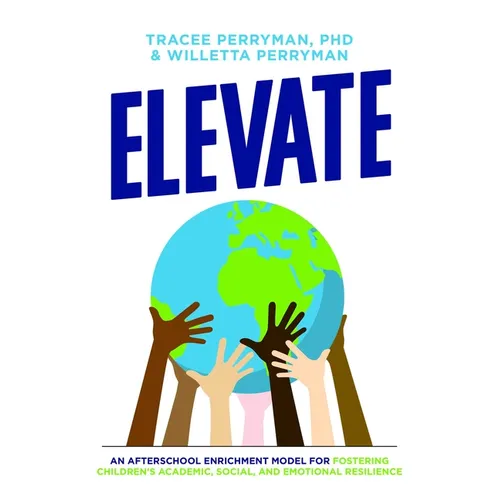 Elevate: An Afterschool Enrichment Model for Fostering Children's Academic, Social, and Emotional Resilience - Paperback
