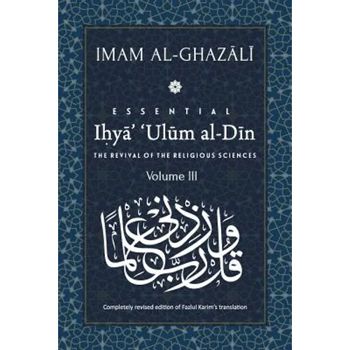 ESSENTIAL IHYA' 'ULUM AL-DIN - Volume 3: The Revival of the Religious Sciences - Paperback