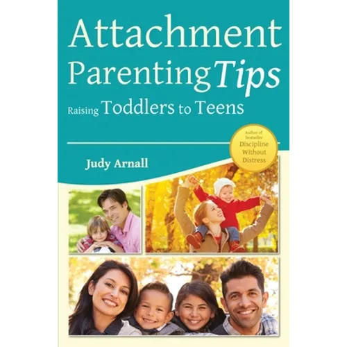 Attachment Parenting Tips Raising Toddlers to Teens - Paperback