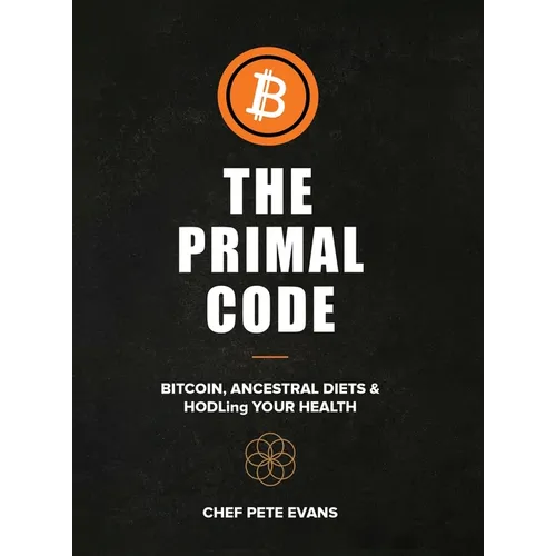 The Primal Code: Bitcoin, Ancestral Diets & HODLing Your Health - Hardcover