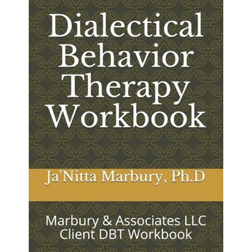 Dialectical Behavior Therapy Workbook: Marbury & Associates LLC Client DBT Workbook - Paperback