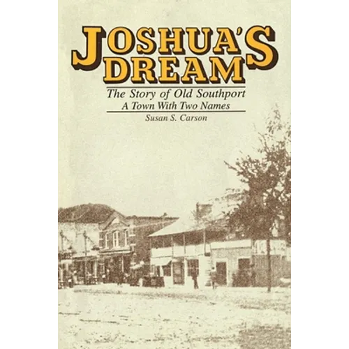 Joshua's Dream: The Story of Old Southport, A Town With Two Names - Paperback