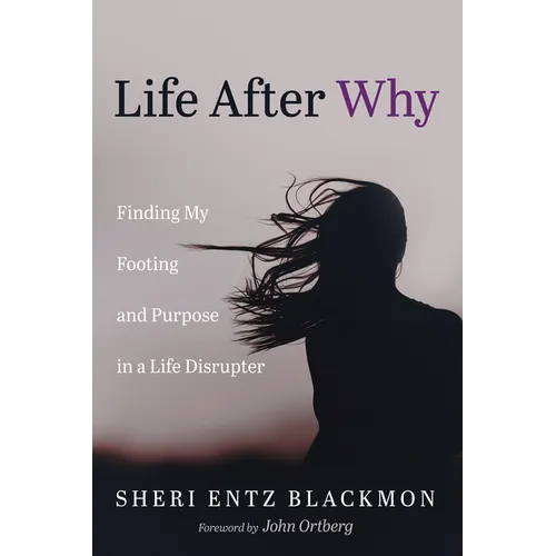 Life After Why: Finding My Footing and Purpose in a Life Disrupter - Paperback