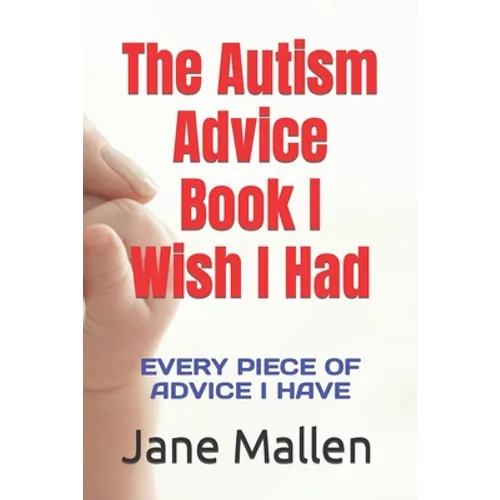 The Autism Book I Wish I Had: All of the advice I know! - Paperback