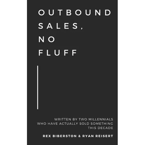 Outbound Sales, No Fluff: Written by two millennials who have actually sold something this decade. - Paperback
