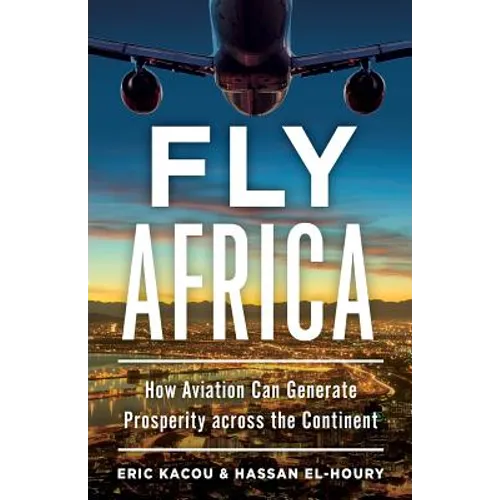 Fly Africa: How Aviation Can Generate Prosperity Across the Continent - Paperback