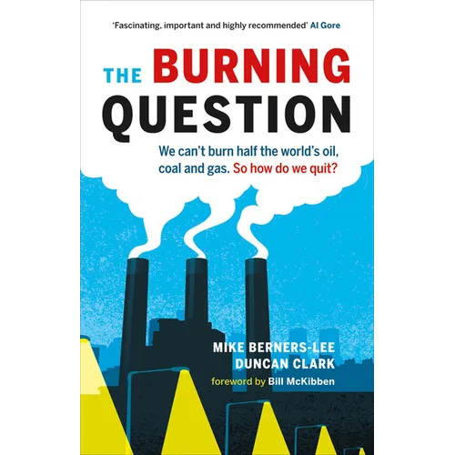 The Burning Question: We Can't Burn Half the World's Oil, Coal, and Gas. So How Do We Quit? - Paperback