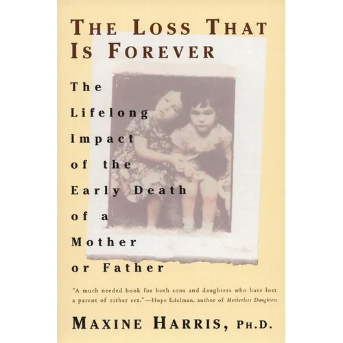 The Loss That Is Forever: The Lifelong Impact of the Early Death of a Mother or Father - Paperback