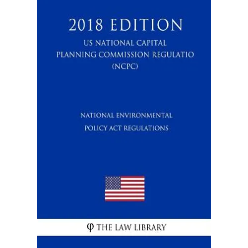 National Environmental Policy Act Regulations (US National Capital Planning Commission Regulation) (NCPC) (2018 Edition) - Paperback