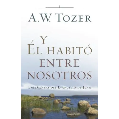 Y Él Habitó Entre Nosotros: Enseñanzas del Evangelio de Juan - Paperback