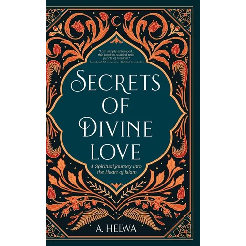 Secrets of Divine Love: A Spiritual Journey into the Heart of Islam - Hardcover
