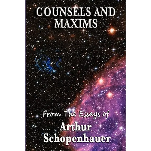 Counsels and Maxims: A Classic Guide to Practical Wisdom, Prudence, and the Conduct of Life - Paperback