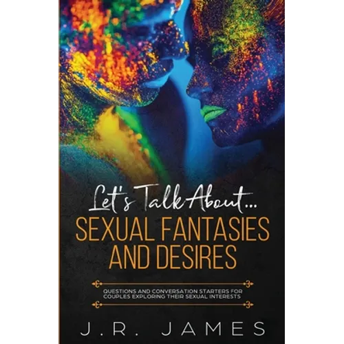 Let's Talk About... Sexual Fantasies and Desires: Questions and Conversation Starters for Couples Exploring Their Sexual Interests - Paperback