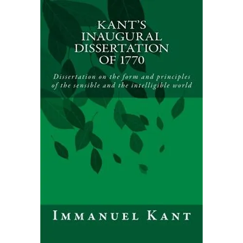 Kant's Inaugural Dissertation of 1770: Dissertation on the form and principles of the sensible and the intelligible world - Paperback