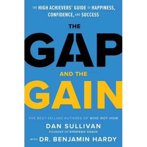 The Gap and the Gain: The High Achievers' Guide to Happiness, Confidence, and Success - Hardcover