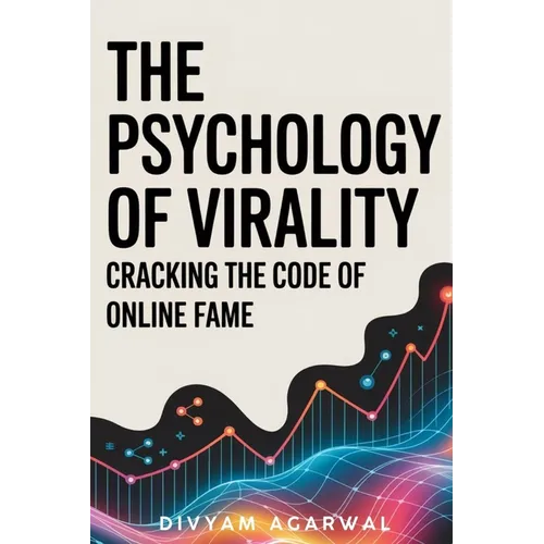 The Psychology of Virality: Cracking the Code of Online Fame - Paperback