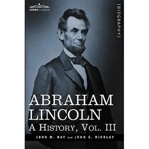 Abraham Lincoln: A History, Vol.III (in 10 Volumes) - Hardcover