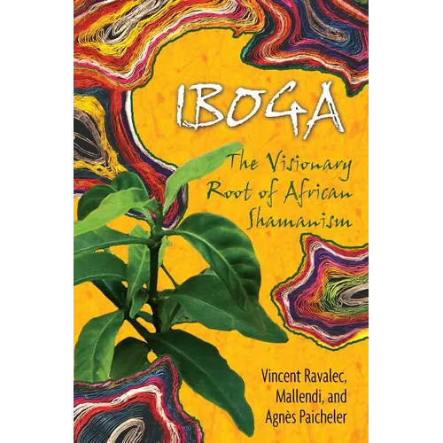 Iboga: The Visionary Root of African Shamanism - Paperback