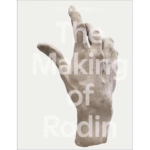 The Making of Rodin: The Making of - Hardcover