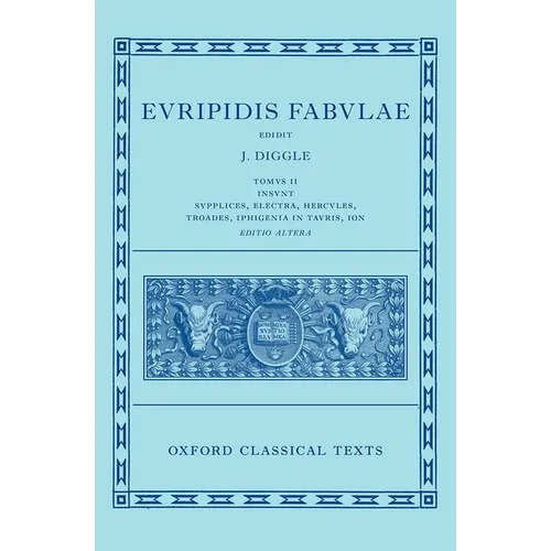Euripides: Fabulae Vol. II (Euripidis Fabulae Tomus II, Supplices, Electra, Hercules, Troades, Iphigenia in Tauris, Ion) - Hardcover