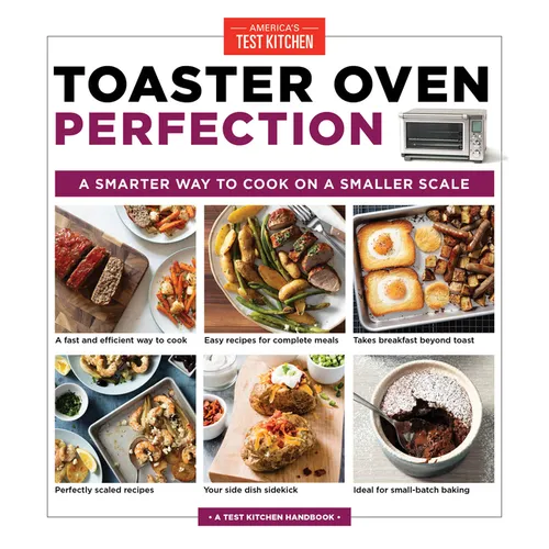 Toaster Oven Perfection: A Smarter Way to Cook on a Smaller Scale - Paperback