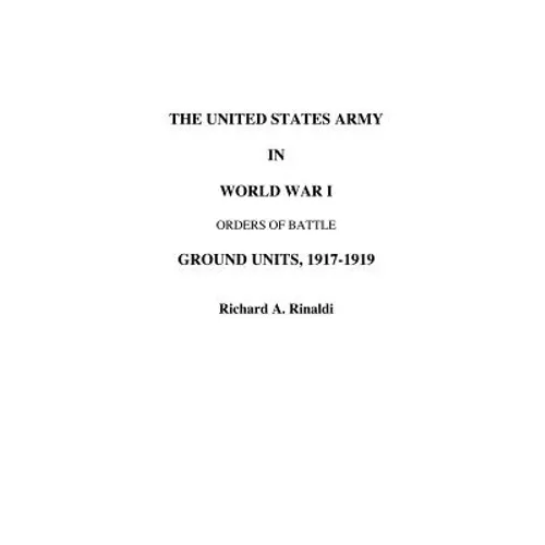 The US Army in World War I - Orders of Battle - Paperback