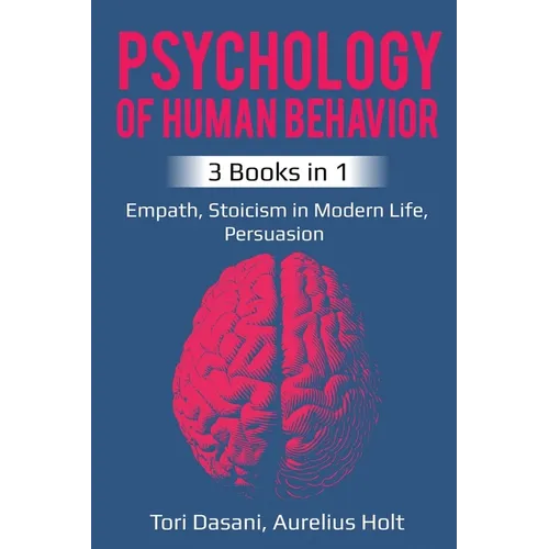 Psychology of Human Behavior: 3 Books in 1 - Empath, Stoicism in Modern Life, Persuasion - Paperback