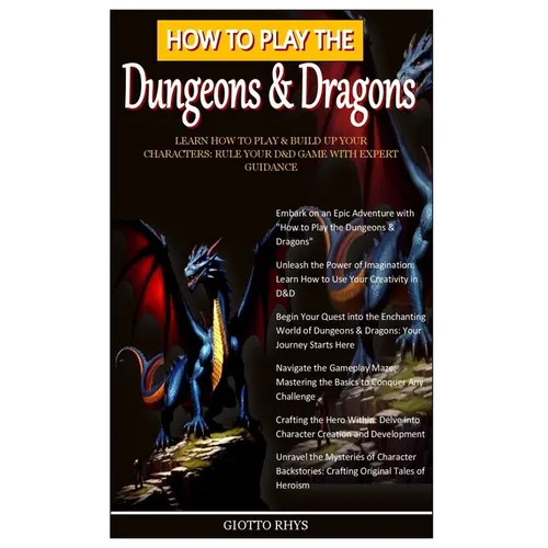 How to Play the Dungeons & Dragons: Learn How To Play & Build Up Your Characters: Rule Your D&D Game With Expert Guidance - Paperback
