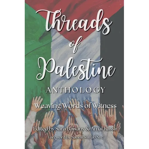 Threads of Palestine Anthology: Weaving Words of Witness - Paperback