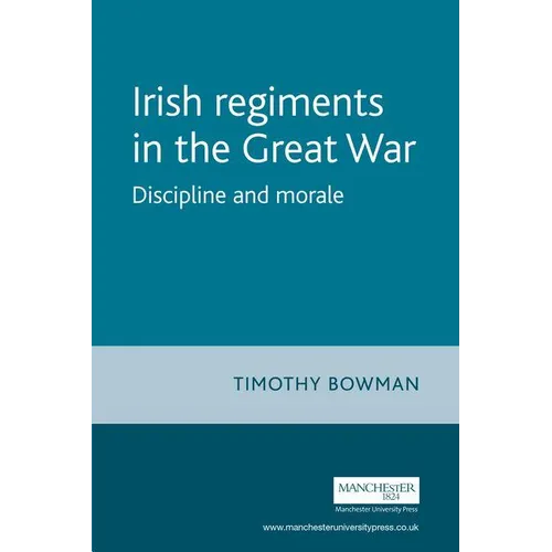 The Irish Regiments in the Great War: Discipline and Morale - Paperback