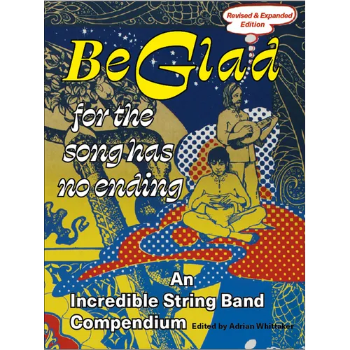 Be Glad for the Song Has No Ending, Revised and Expanded Edition: An Incredible String Band Compendium - Paperback