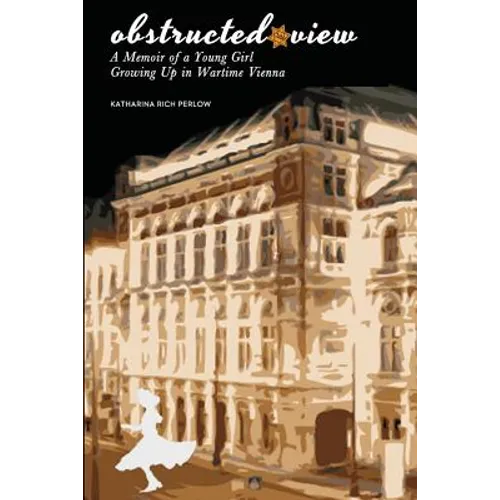 Obstructed View: A Memoir of a Young Girl Growing Up in Wartime Vienna - Paperback