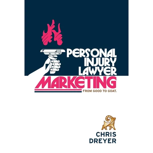 Personal Injury Lawyer Marketing: From Good to GOAT - Hardcover