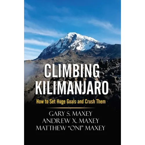 Climbing Kilimanjaro: How to Set Huge Goals and Crush Them - Paperback