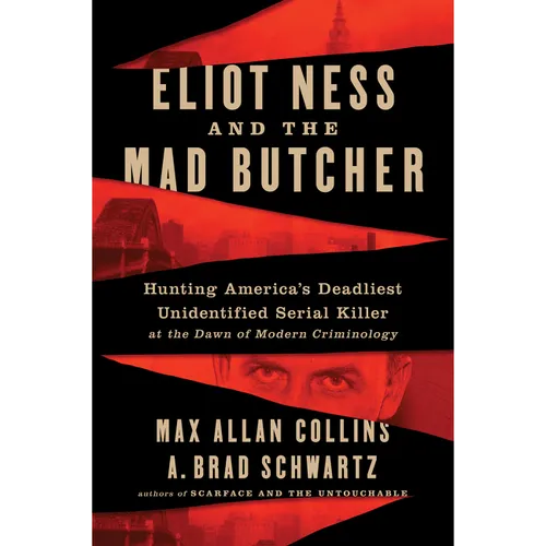 Eliot Ness and the Mad Butcher: Hunting a Serial Killer at the Dawn of Modern Criminology - Paperback