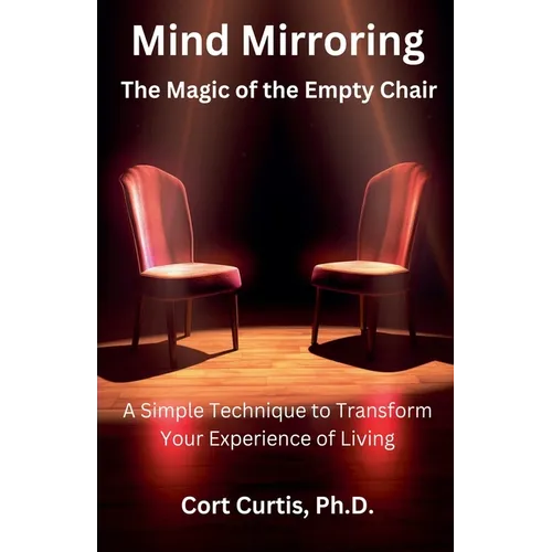 Mind Mirroring: The Magic of the Empty Chair - Paperback