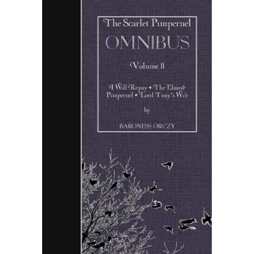 The Scarlet Pimpernel OMNIBUS Volume II: I Will Repay, The Elusive Pimpernel, Lord Tony's Wife - Paperback