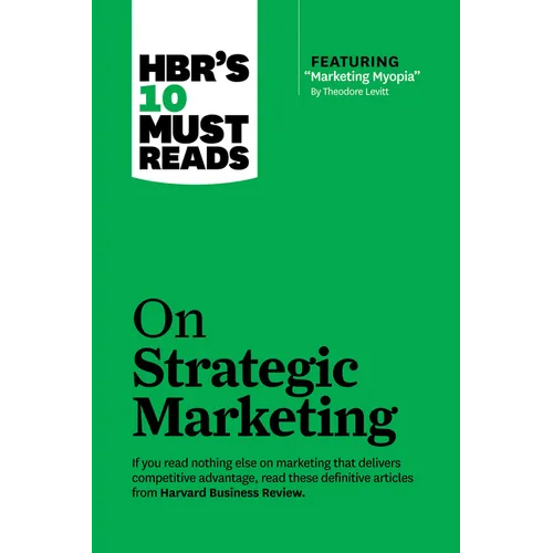 Hbr's 10 Must Reads on Strategic Marketing (with Featured Article Marketing Myopia, by Theodore Levitt) - Hardcover