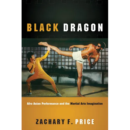 Black Dragon: Afro Asian Performance and the Martial Arts Imagination - Hardcover