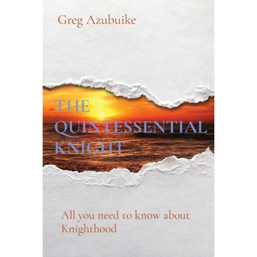 The Quintessential Knight: All you need to know about Knighthood - Paperback