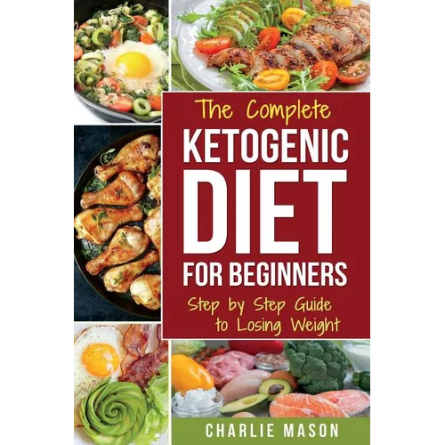 Ketogenic Diet for Beginners: Lose a Lot of Weight Fast Using Your Body's Natural Processes - Paperback