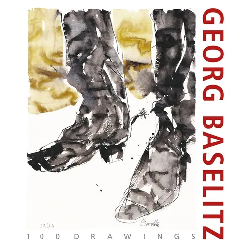 Georg Baselitz. 100 Drawings: From the Beginning Until the Present - Hardcover