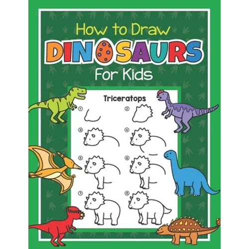 How to Draw Dinosaurs for Kids: Easy Step by Step Drawing Book for Kids 6-8 Learn How to Draw Simple Dinos - Paperback