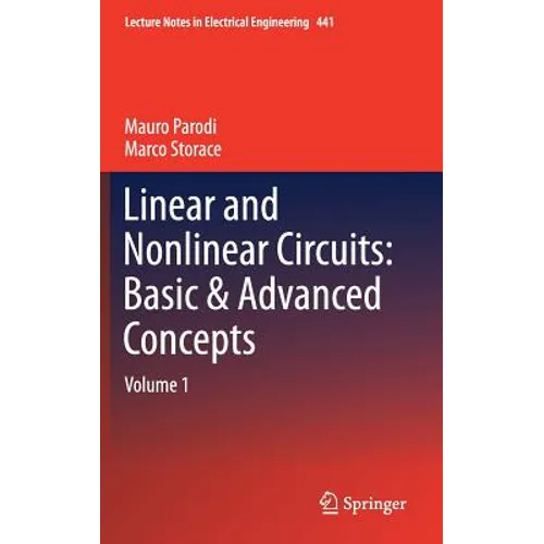 Linear and Nonlinear Circuits: Basic & Advanced Concepts: Volume 1 - Hardcover